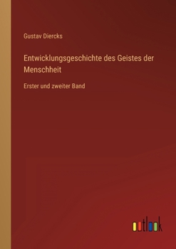 Entwicklungsgeschichte des Geistes der Menschheit: Erster und zweiter Band