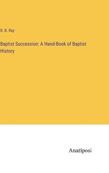 Hardcover Baptist Succession: A Hand-Book of Baptist History Book