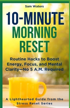 Paperback 10-Minute Morning Reset: Routine Hacks to Boost Energy, Focus, and Mental Clarity - No 5 A.M. Required Book