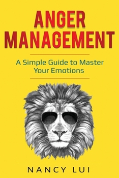 Paperback Anger Management: A Simple Guide to Master Your Emotions Book