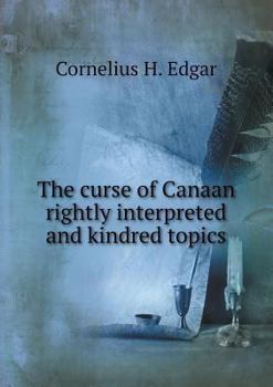 Paperback The curse of Canaan rightly interpreted and kindred topics Book