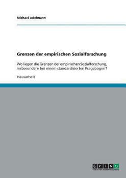 Paperback Grenzen der empirischen Sozialforschung: Wo liegen die Grenzen der empirischen Sozialforschung, insbesondere bei einem standardisierten Fragebogen? [German] Book