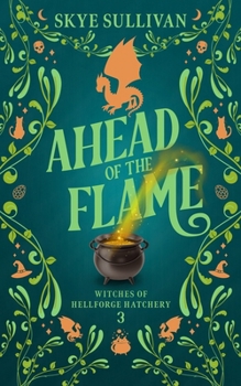 Ahead of the Flame: A Paranormal Cozy Mystery (Witches of Hellforge Hatchery Book 3) - Book #3 of the Witches of Hellforge Hatchery