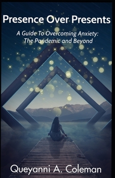 Paperback Presence Over Presents: A Guide to Overcoming Anxiety: The Pandemic and Beyond Book