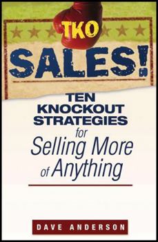 TKO Sales!: Ten Knockout Strategies for Selling More of Anything