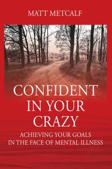 Paperback Confident in Your Crazy: Achieving Your Goals In the Face of Mental Illness Book