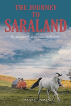 Paperback The Journey to Saraland: Mystical Happenings as the Universe Ate Blueberries Book
