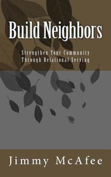 Paperback Build Neighbors: Strengthen Your Community through Relational Serving Book