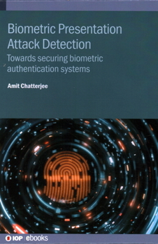 Hardcover Biometric Presentation Attack Detection: Towards securing biometric authentication systems Book