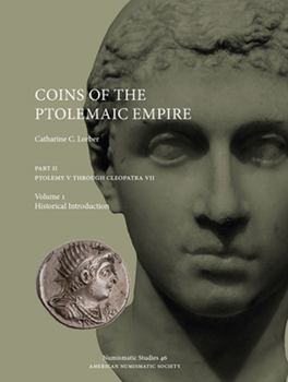Hardcover Coins of the Ptolemaic Empire, Part II: Ptolemy V Through Cleopatra VII: Volume 1: Historical Introduction. Volume 2: Precious Metal Catalogue and Pla Book