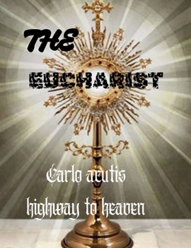 Paperback The Eucharist: Carlo Acutis Highway to Heaven. Book