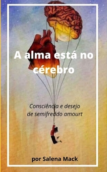 Paperback A alma está no cérebro: Consciência e desejo de semifreddo amourt [Portuguese] Book