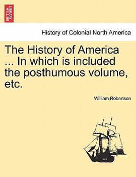 Paperback The History of America ... in Which Is Included the Posthumous Volume, Etc. Vol. II Book
