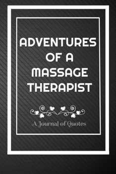 Paperback Adventures of A Massage Therapist: A Journal of Quotes: Perfect Quote Journal for Massage Therapist gift, 100 Pages 6*9 Inch Journal, Quote journal no Book