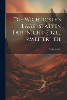 Paperback Die Wichtigsten Lagerstätten Der "Nicht-Erze," Zweiter Teil [German] Book