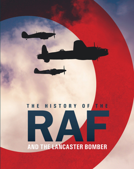 Hardcover The History of the RAF: And the Lancaster Bomber Book
