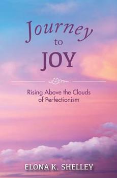 Paperback Journey to Joy: Rising Above the Clouds of Perfectionism Book