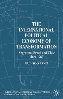 Hardcover The International Political Economy of Transformation in Argentina, Brazil and Chile Since 1960 Book