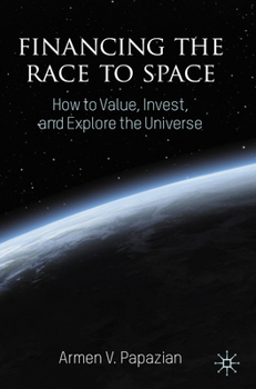 Paperback Financing the Race to Space: How to Value, Invest, and Explore the Universe Book