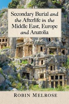 Paperback Secondary Burial and the Afterlife in the Middle East, Europe and Anatolia Book