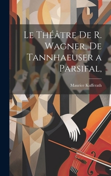 Hardcover Le Théâtre de R. Wagner, de Tannhaeuser a Parsifal, [French] Book