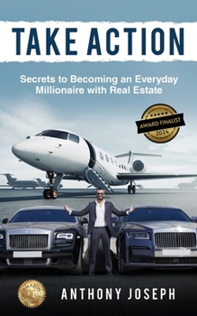 Paperback Take Action: Secrets to Becoming an Everyday Millionaire with Real Estate Book