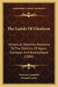 Paperback The Lairds Of Glenlyon: Historical Sketches Relations To The Districts Of Appin, Glenlyon, And Breadalbane (1886) Book