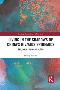 Paperback Living in the Shadows of China's HIV/AIDS Epidemics: Sex, Drugs and Bad Blood Book