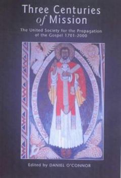 Hardcover Three Centuries of Mission: The United Society for the Propagation of the Gospel, 1701-2000 Book
