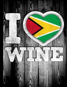 I Love Wine: Guyana Flag in Heart Shape for Guyanese Wine Drinking Lover - Funny Coworker Heritage Gift  Wine Journal Tasting Notes & Impressions