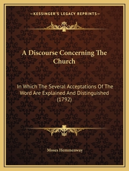 Paperback A Discourse Concerning The Church: In Which The Several Acceptations Of The Word Are Explained And Distinguished (1792) Book