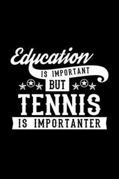 Paperback Education Is Important But Tennis Is Importanter: Lined Journal, 120 Pages, 6x9 Sizes, Funny Tennis Notebook Gift For Tennis Lover Book