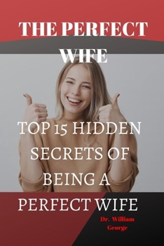Paperback The Perfect Wife: Top 15 Hidden Secrets of Been a Perfect Wife Book