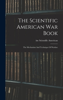 Hardcover The Scientific American War Book: The Mechanism And Technique Of Warfare Book
