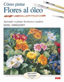 Paperback Cómo pintar flores al óleo (Aprender Creando Paso a Paso / Learn Creating Step by Step) (Spanish Edition) [Spanish] Book