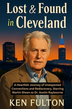 Lost & Found in Cleveland: A Heartfelt Journey of Unexpected Connections and Rediscovery, Starring Martin Sheen as Dr. Austin Raybourne