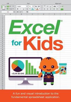 Paperback Excel for Kids: A Fun and Visual Introduction to the Fundamental Spreadsheet Application. Book