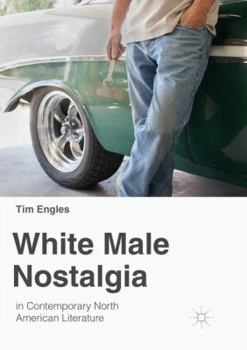 Paperback White Male Nostalgia in Contemporary North American Literature Book