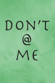 Don't @ me: Blank Lined Notebook Journal, 120 pages, don't at me