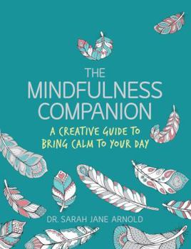 Paperback The Mindfulness Companion: A Creative Guide to Bring Calm to Your Day Book