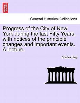 Paperback Progress of the City of New York During the Last Fifty Years, with Notices of the Principle Changes and Important Events. a Lecture. Book