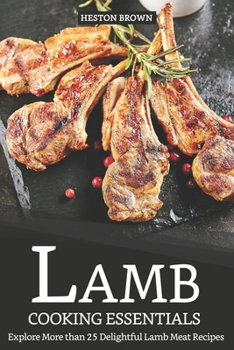 Paperback Lamb Cooking Essentials: Explore More than 25 Delightful Lamb Meat Recipes Book