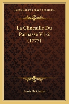 Paperback La Clincaille Du Parnasse V1-2 (1777) [French] Book