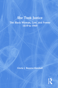 Hardcover She Took Justice: The Black Woman, Law, and Power - 1619 to 1969 Book