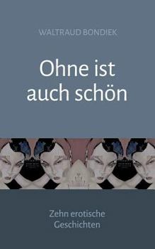 Paperback Ohne ist auch schön: Zehn erotische Geschichten [German] Book