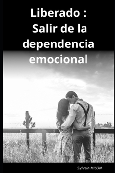 Liberado : Salir de la dependencia emocional (Spanish Edition)