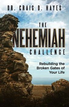 Paperback The Nehemiah Challenge: Rebuilding the Broken Gates of Your Life Book