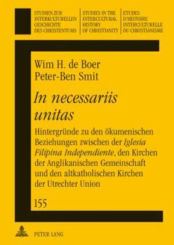 In necessariis unitas: Hintergruende zu den oekumenischen Beziehungen zwischen der Iglesia Filipina Independiente, den Kirchen der Anglikanis