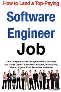 Paperback How to Land a Top-Paying Software Engineer Job: Your Complete Guide to Opportunities, Resumes and Cover Letters, Interviews, Salaries, Promotions, Wha Book