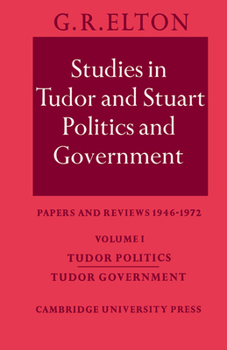 Paperback Studies in Tudor and Stuart Politics and Government: Volume 1, Tudor Politics Tudor Government: Papers and Reviews 1946-1972 Book